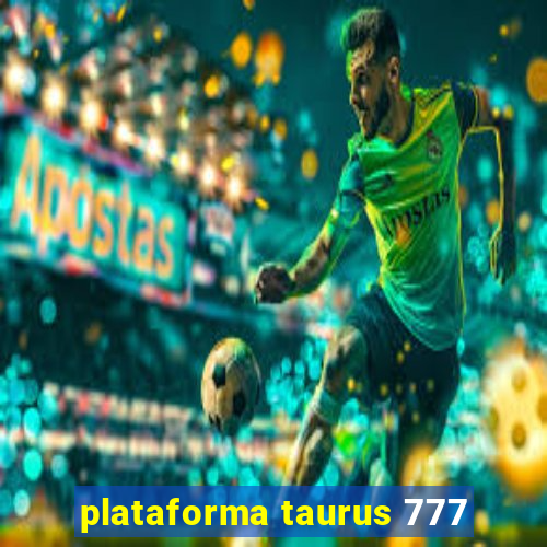 plataforma taurus 777